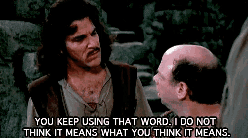 princess-bride-you-keep-using-that-word.png